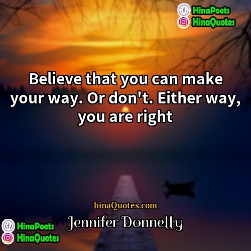 Jennifer Donnelly Quotes | Believe that you can make your way.